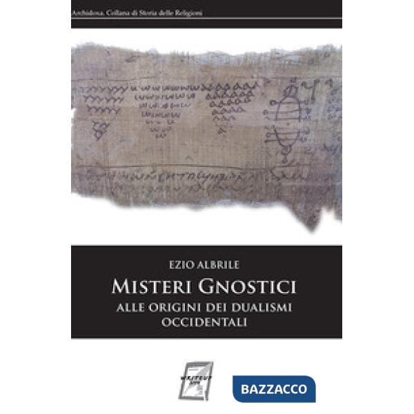 Misteri gnostici. Alle origini dei dualismi occidentali