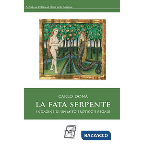 Fata serpente. Indagine di un mito erotico e regale (La)
