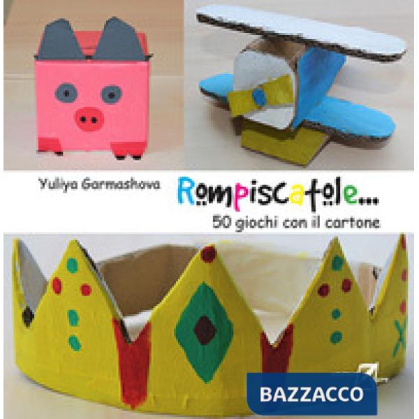 Rompiscatole... 50 giochi con il cartone. Nuova ediz.