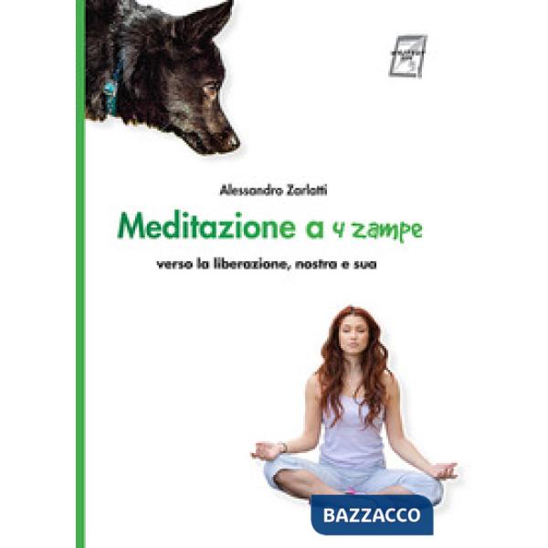 Meditazione a quattro zampe. Verso la liberazione, nostra e sua. Nuova ediz.