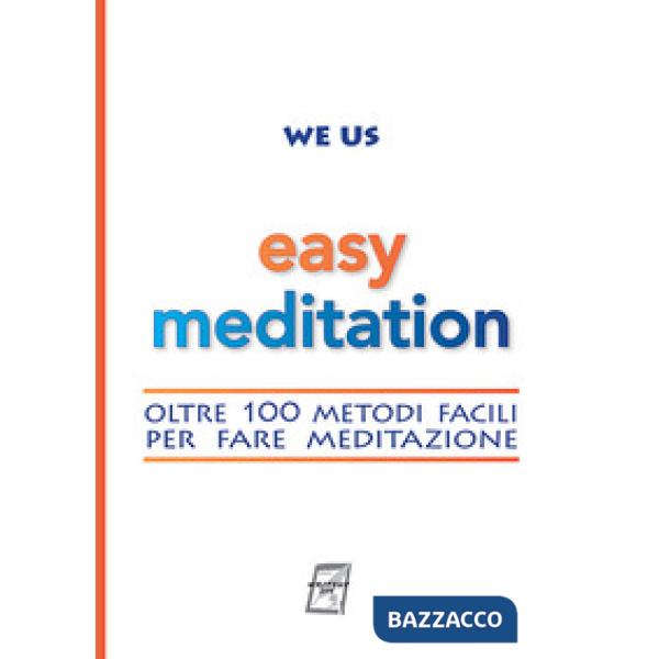 Easy Meditation. Oltre 100 metodi facili per fare meditazione. Nuova ediz.