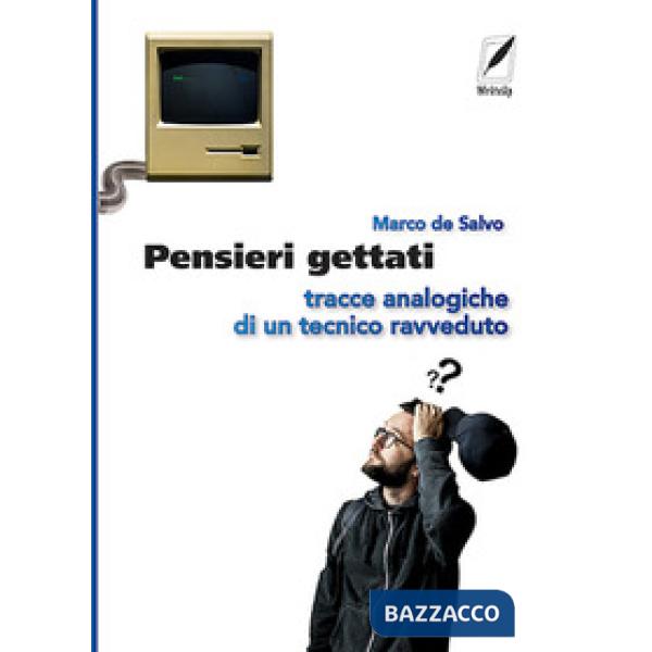 Pensieri gettati. Tracce analogiche di un tecnico ravveduto. Nuova ediz.