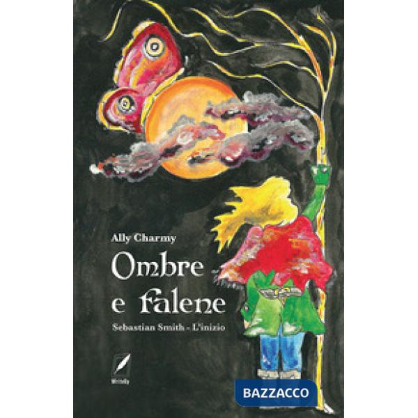 Ombre e falene. Sebastian Smith. L'inizio. Nuova ediz.