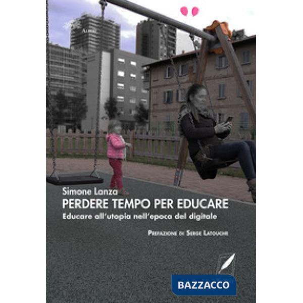 Perdere tempo per educare. Educare all'utopia nell'epoca del digitale