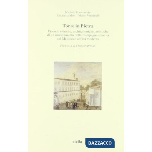 Torre in Pietra. Vicende storiche, architettoniche, artistiche di un insediamento della campagna romana dal Medioevo all'età mod