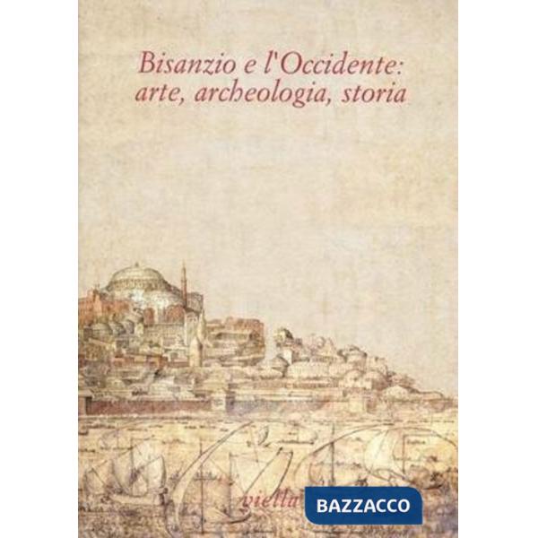 Bisanzio e l'Occidente: arte, archeologia, storia. Studi in onore di Fernanda de' Maffei