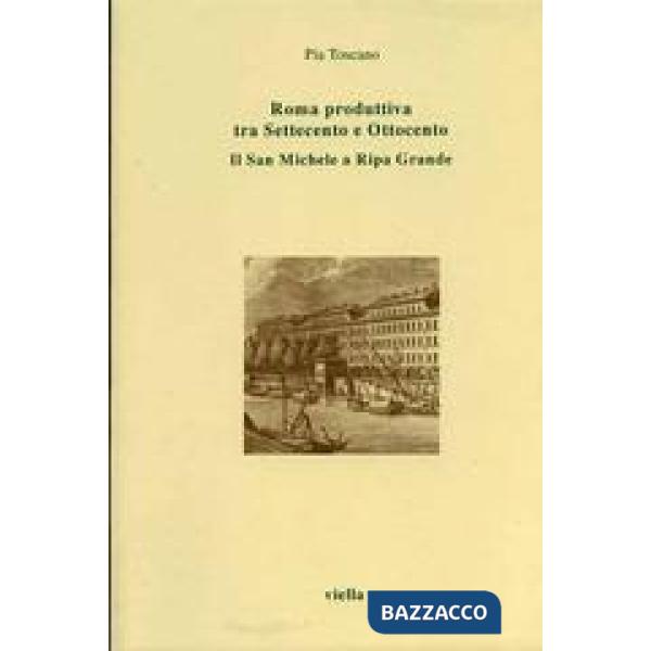 Roma produttiva tra Settecento e Ottocento. Il San Michele a Ripa Grande
