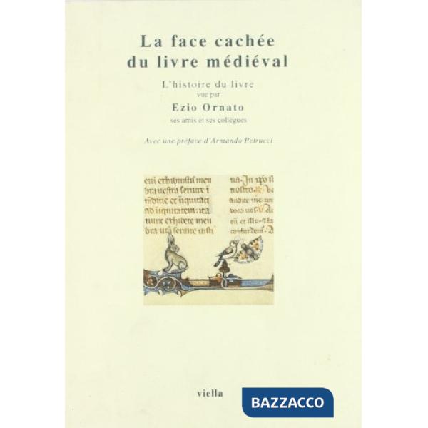 Face cachée du livre médiéval. L'histoire du livre vue par Ezio Ornato, ses amis et ses collégues (La)