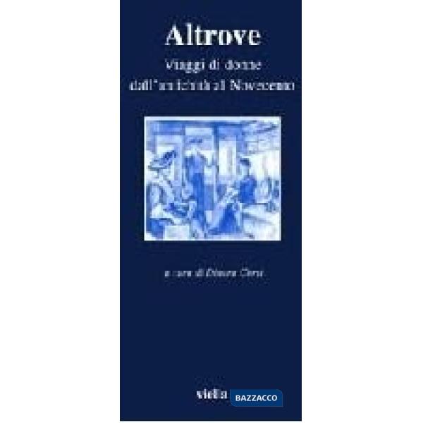 Altrove. Viaggi di donne dall'antichità al Novecento