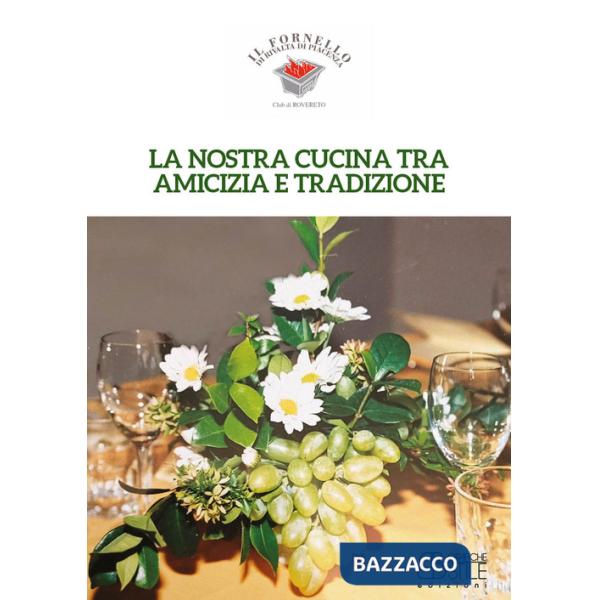 Nostra cucina tra amicizia e tradizione. Il Fornello di Rivalta di Piacenza (La)