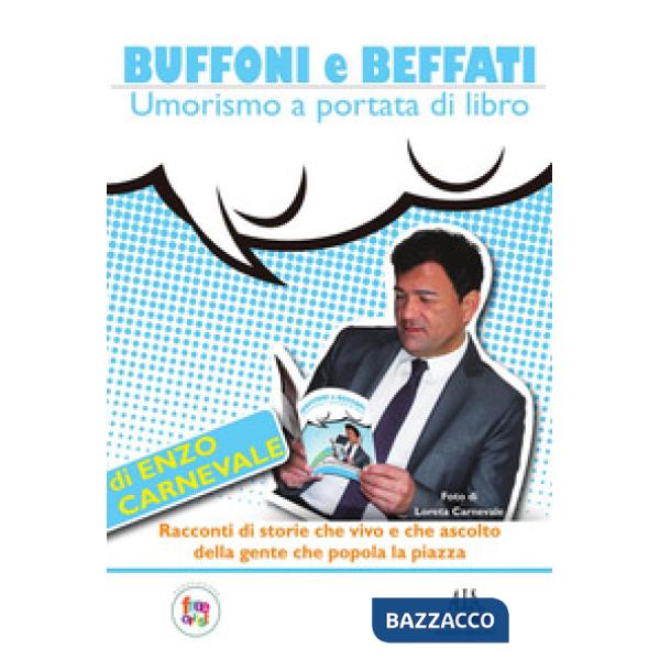 Buffoni e beffati. Umorismo a portata di libro. Monologo semiserio sulla vita ed altri incidenti di percorso