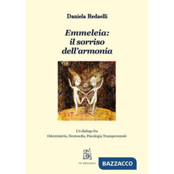 Emmeleia: il sorriso dell'armonia. Un dialogo fra odontoiatria, dentosofia, psic