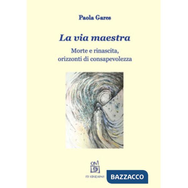 Via maestra. Morte e rinascita, orizzonti di consapevolezza. Con File audio per 