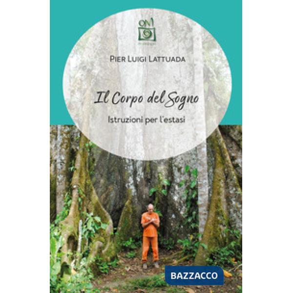 Corpo del sogno. Istruzioni per l'estasi (Il)