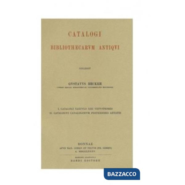 Catalogi bibliothecarum antiqui. Collegit Custavus Becker custos regiae bibliothecae universitatis Bonnensis