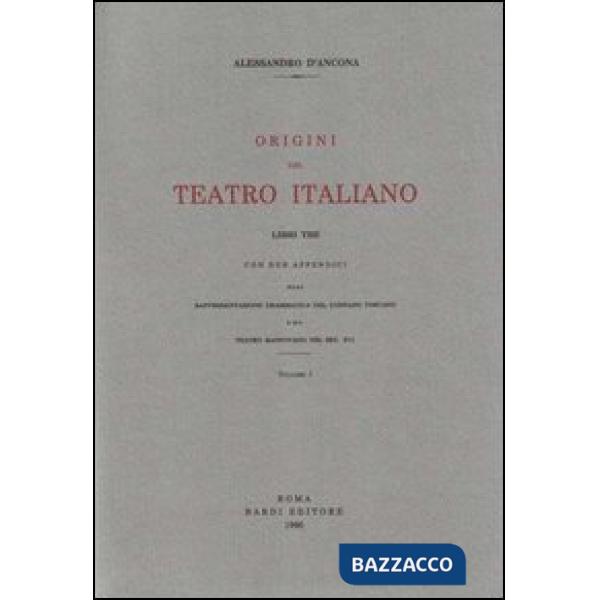 Origini del teatro italiano. Con due appendici sulla rappresentazione drammatica del contado toscano e sul teatro mantovano nel 