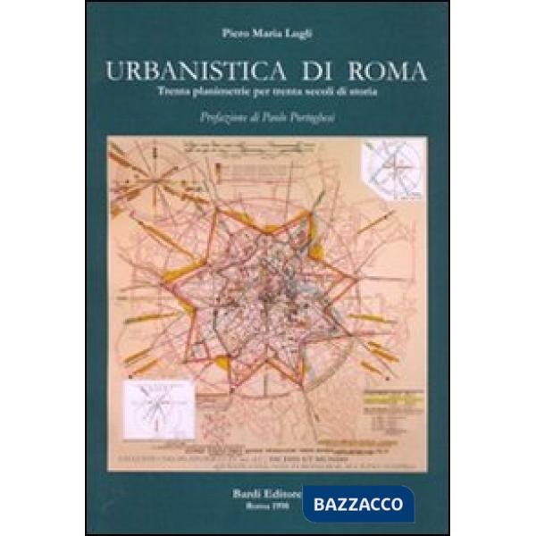 Urbanistica di Roma. Trenta planimetrie per trenta secoli di storia