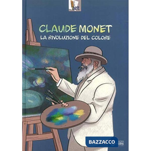 Claude Monet. La rivoluzione del colore. Ediz. a colori