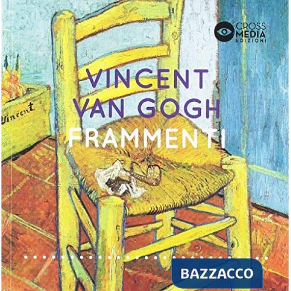 Vincent Van Gogh. Frammenti