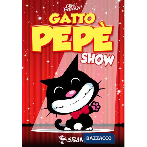 Gatto Pepè show. Ediz. a colori