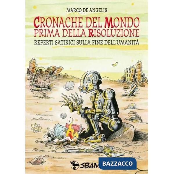 Cronache del mondo prima della risoluzione. Reperti satirici sulla fine dell'umanità