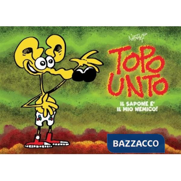 Topo Unto. Il sapone è il mio nemico