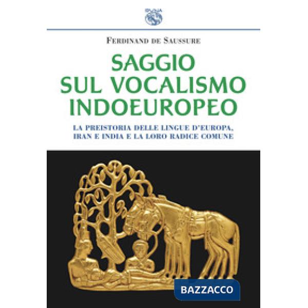Saggio sul vocalismo indoeuropeo. La preistoria delle lingue d'Europa, Iran e India e la loro radice comune