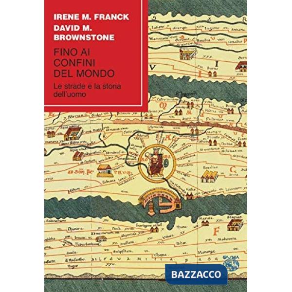 Fino ai confini del mondo. Le strade e la storia dell'uomo
