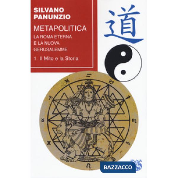 Metapolitica. La Roma eterna e la nuova Gerusalemme. Vol. 1: Il mito e la storia