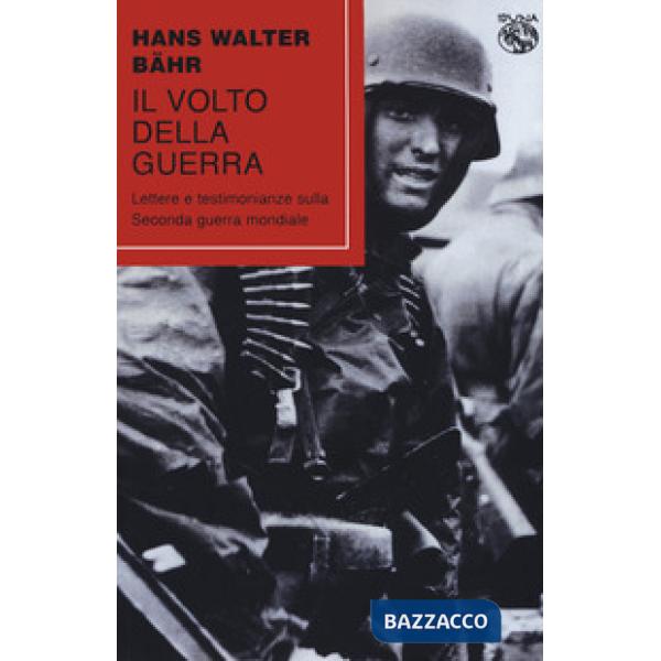 Volto della guerra. Lettere e testimonianze sulla seconda guerra mondiale (Il)