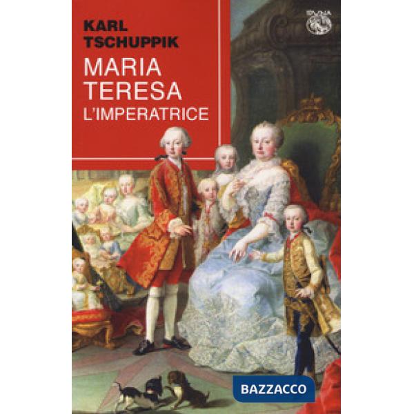 Maria Teresa. L'imperatrice