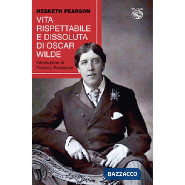 Vita rispettabile e dissoluta di Oscar Wilde