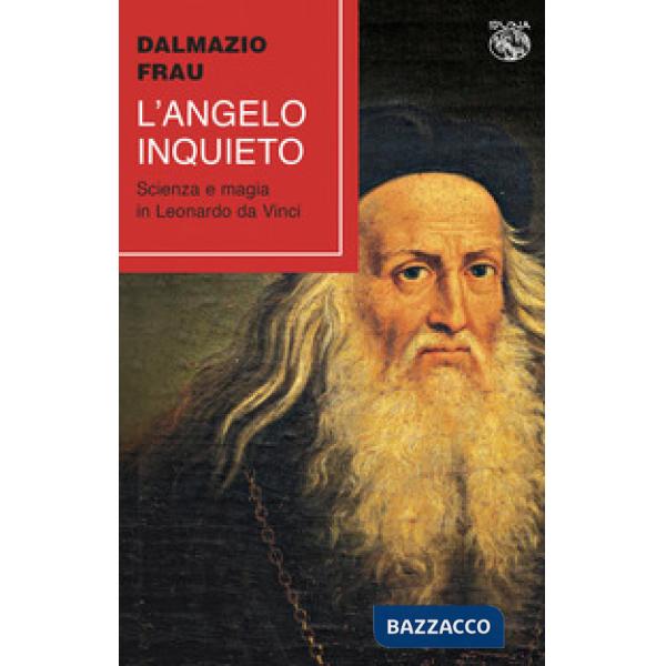 Angelo inquieto. Scienza e magia in Leonardo da Vinci (L')