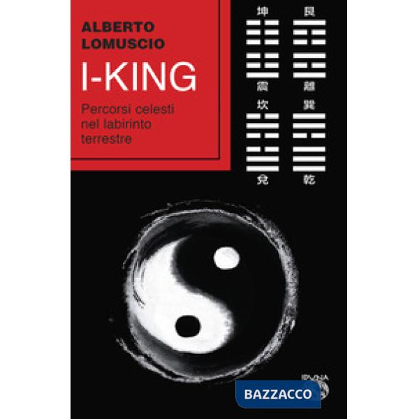 I-king. Percorsi celesti nel labirinto terrestre