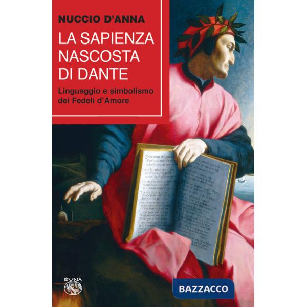 Sapienza nascosta di Dante. Linguaggio e simbolismo dei fedeli d'amore (La)