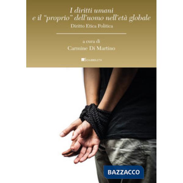 Diritti umani e il «proprio» dell'uomo nell'età globale. Diritto etica politica (I)