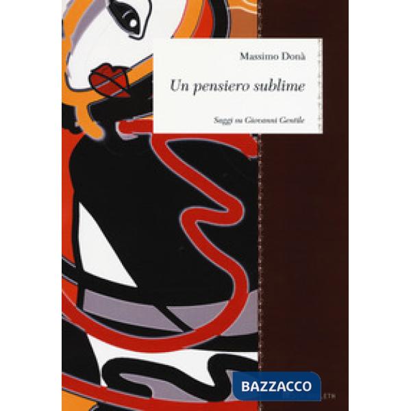Pensiero sublime. Saggi su Giovanni Gentile (Un)