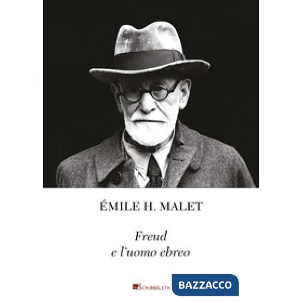 Freud e l'uomo ebreo. La chiara coscienza di un'identità interiore. Seguito da u