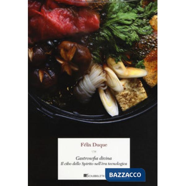 Gastrosofia divina. Il cibo dello spirito nell'èra tecnologica