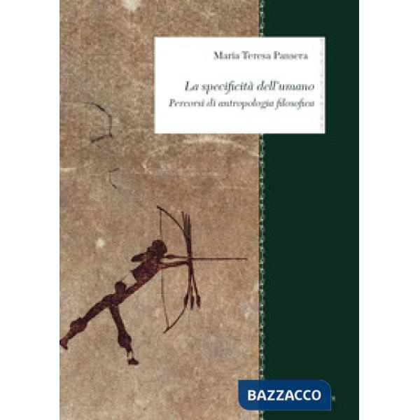 Specificità dell'umano. Percorsi di antropologia filosofica (La)