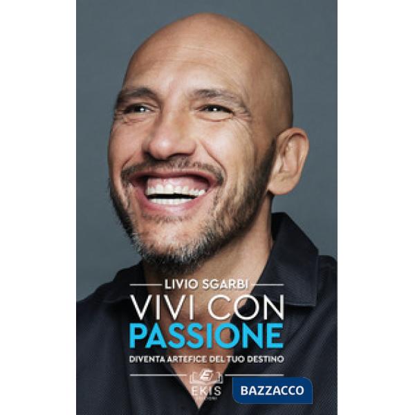 Vivi con passione. Diventa artefice del tuo destino