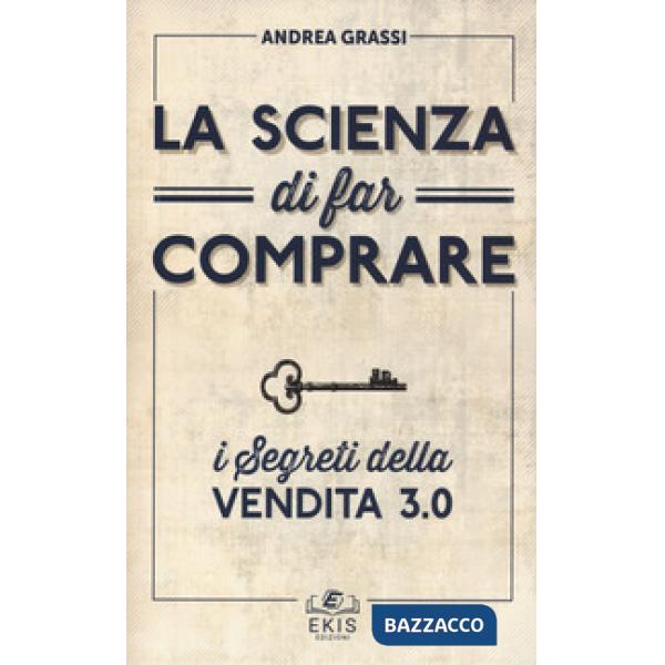 Scienza di far comprare. I segreti della vendita 3.0 (La)