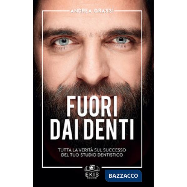 Fuori dai denti. Tutta la verità sul successo del tuo studio dentistico