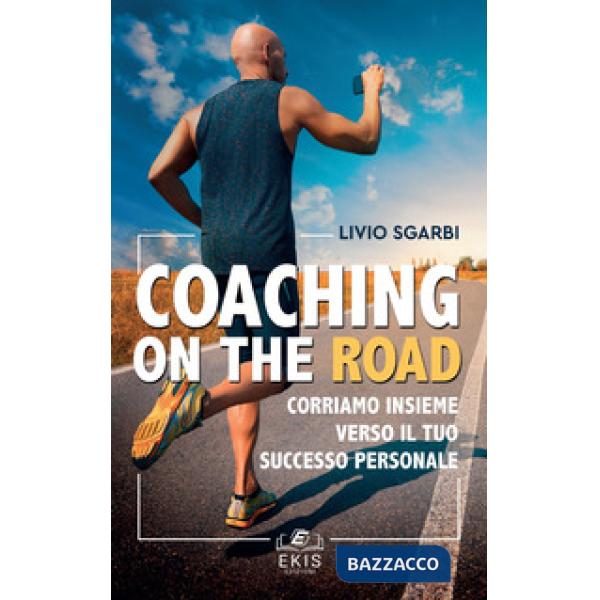Coaching on the road. Corriamo insieme verso il tuo successo personale