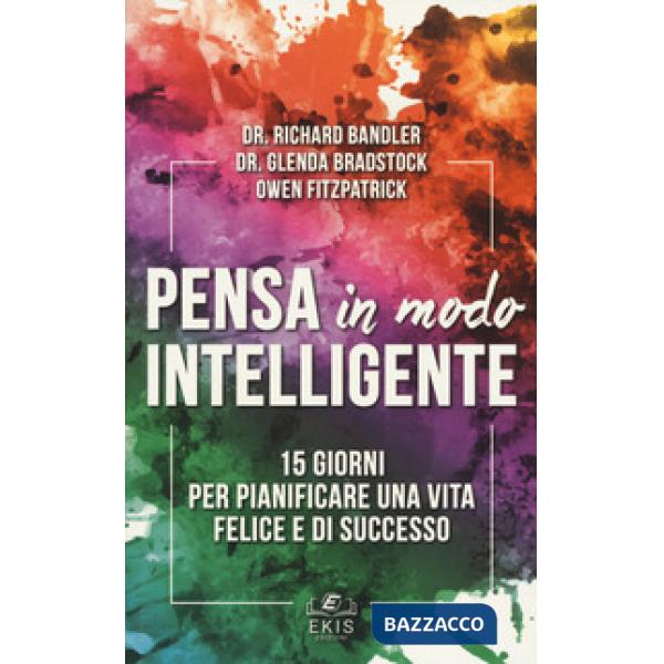 Pensa in modo intelligente. 15 giorni per pianificare una vita felice e di succe