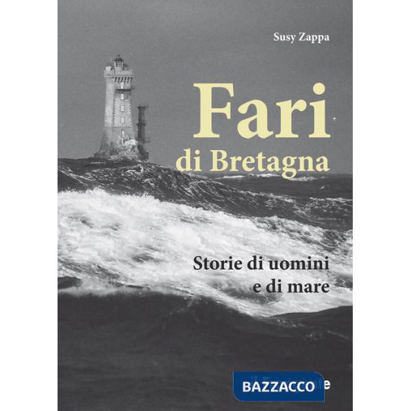 Fari di Bretagna. Storie di uomini e di mare