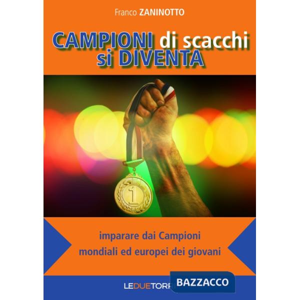 Campioni di scacchi si diventa. Imparare dai campioni mondiali ed europei dei giovani