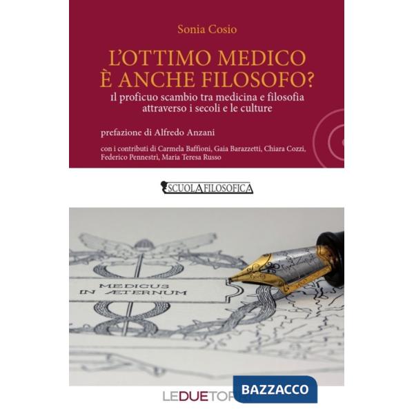 Ottimo medico è anche filosofo? Il proficuo scambio tra medicina e filosofia attraverso i secoli e le culture (L')