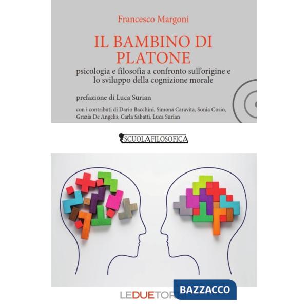 Bambino di Platone. Psicologia e filosofia a confronto sull'origine e lo sviluppo della cognizione morale (Il)