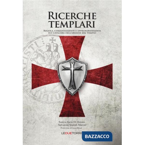 Ricerche templari. Regola, comandamenti e approfondimenti sui Cavalieri dell'Ordine del Tempio